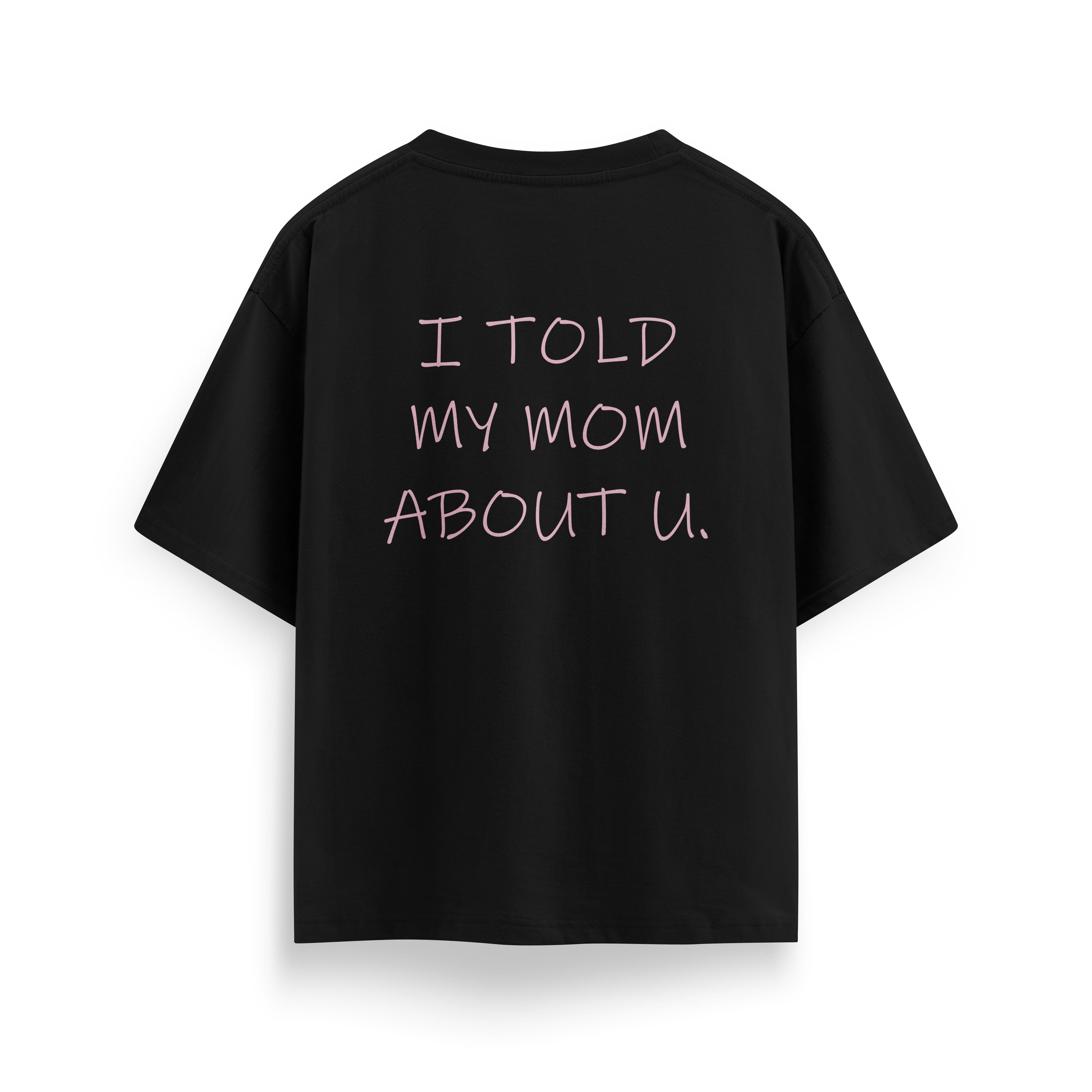i told my mom about u Tee – view 1